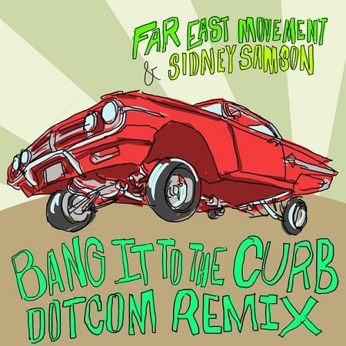 Far East Movement, Sidney Samson - Bang It To The Curb (Dotcom Remix)