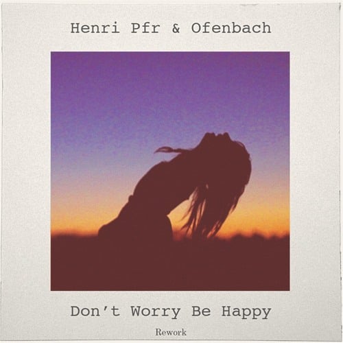 Henri Pfr, Ofenbach - Don't Worry Be Happy! (Original Mix)