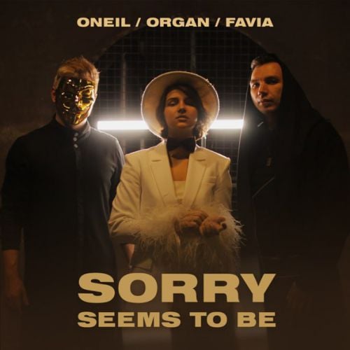 Oneil - Sorry Seems to Be (feat. Organ & Favia)