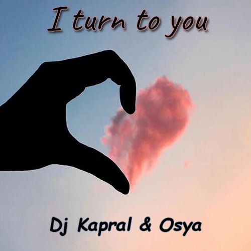 DJ Kapral - I Turn To You (feat. Osya)