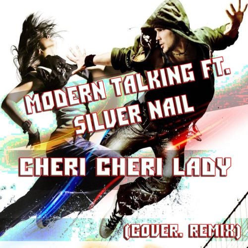 Modern Talking, Silver Nail - Cheri Cheri Lady (Cover Remix)