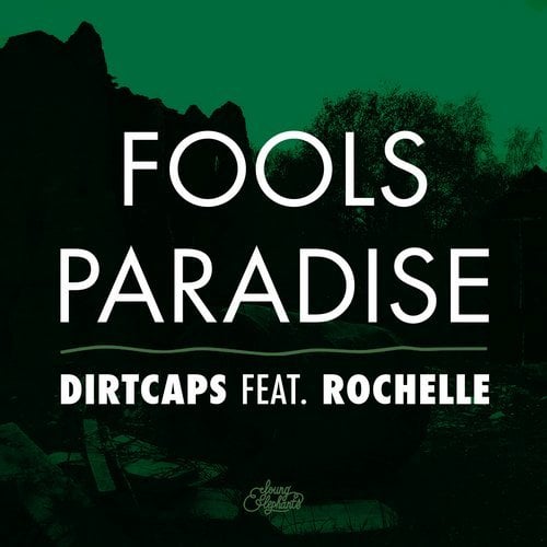 Dirtcaps - Fools Paradise (feat. Rochelle)