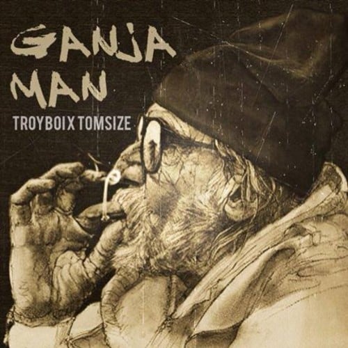 Tomsize - Ganja Man (feat. & TroyBoi)