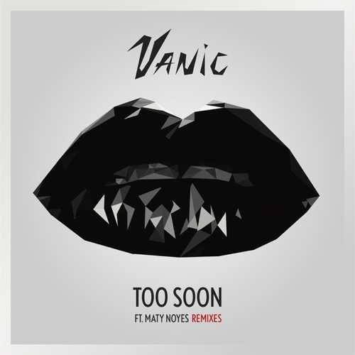 Vanic, Maty Noyes - Too Soon (Heroless Remix)