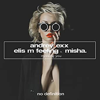 Andrey Exx, Elis M Feeling, Misha - Missing You (Extended Mix)