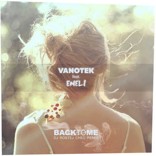 Vanotek, Eneli - Back To Me (DJ Rostej Chill Remix)