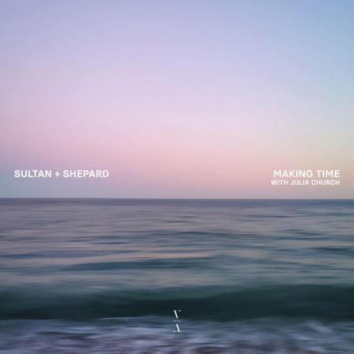 Sultan + Shepard - Making Time (feat. Julia Church)