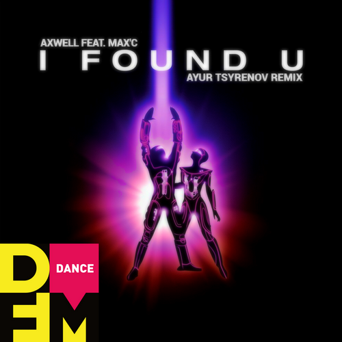 Axwell, Max'C - I Found U (Ayur Tsyrenov Remix)