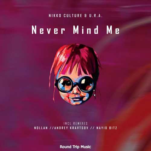 Nikko Culture, U.R.A. - Never Mind Me (Andrey Kravtsov Remix)