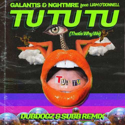 Galantis, Nghtmre, Liam O'Donnell - Tu Tu Tu (That's Why We) (Dubdogz & SUBB Remix)