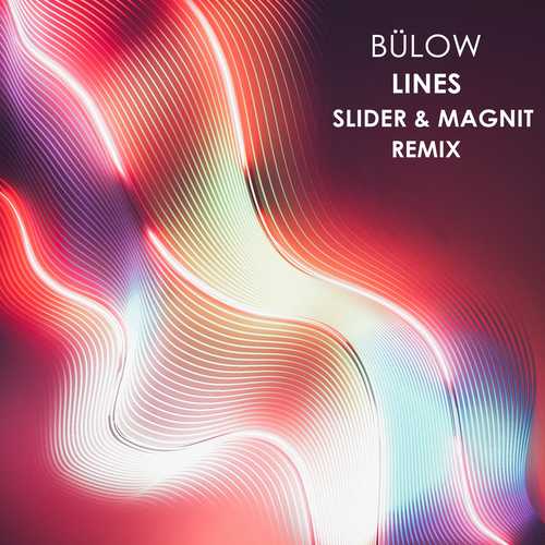 Bülow - Lines (Slider & Magnit Remix)