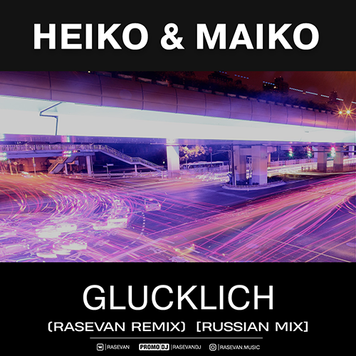 Heiko, Maiko - Glucklich (Rasevan Remix) [Russian Mix]