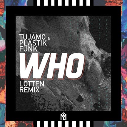 Tujamo, Plastik Funk - Who (LOTTEN Remix)