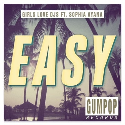 Girls Love DJs, Sophia Ayana - Easy (The Boy Next Door Remix)