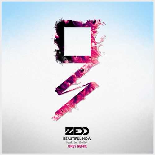 Zedd, Jon Bellion - Beautiful Now (Grey Remix)