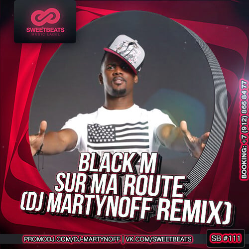 Black M - Sur Ma Route (DJ Martynoff Remix)