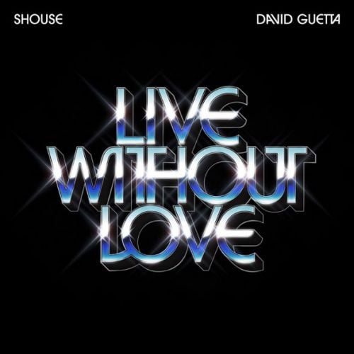 Shouse - Live Without Love (feat. David Guetta)