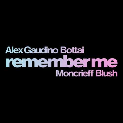 Alex Gaudino - Remember Me (feat. Bottai & Moncrieff & Blush)