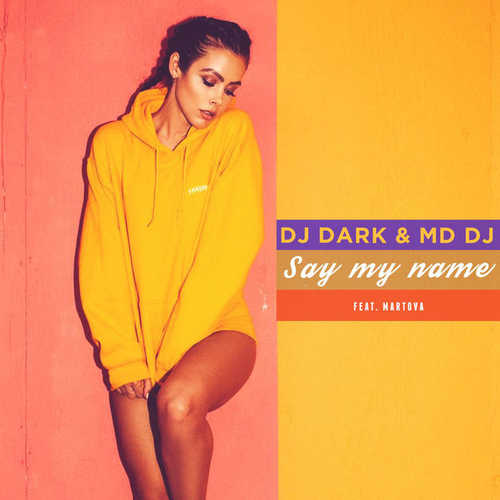 DJ Dark - Say My Name (feat. MD DJ & Martova)