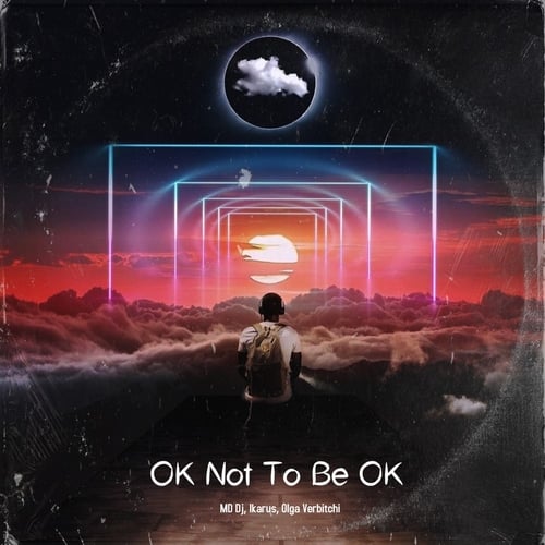 MD DJ - Ok Not To Be Ok (feat. Ikarus & Olga Verbitchi)