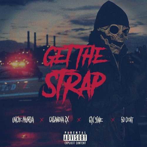 Uncle Murda, 50 Cent - Get The Strap (feat. 6ix9ine & Casanova)