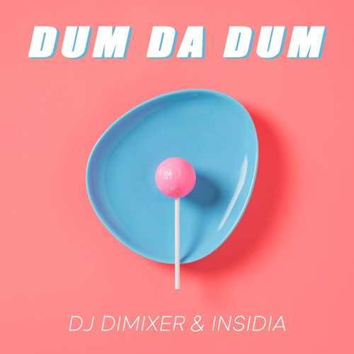 DJ DimixeR - Dum Da Dum (feat. Insidia)