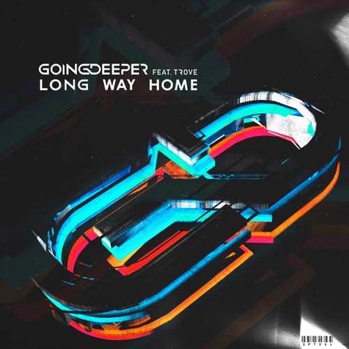 Going Deeper, Trove - Long Way Home (Radio Edit)