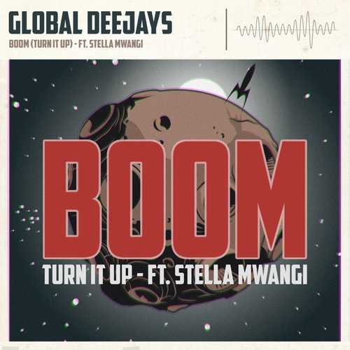 Global Deejays, Stella Mwangi - Boom (Turn It Up) (Extended Mix)