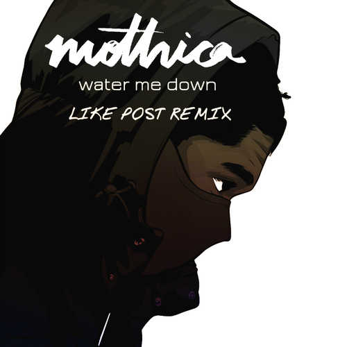 Mothica - Water Me Down (Like Post Remix)