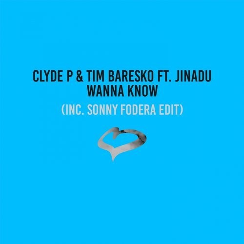 Tim Baresko, Clyde P, Jinadu - Wanna Know (Sonny Fodera Extended Edit)