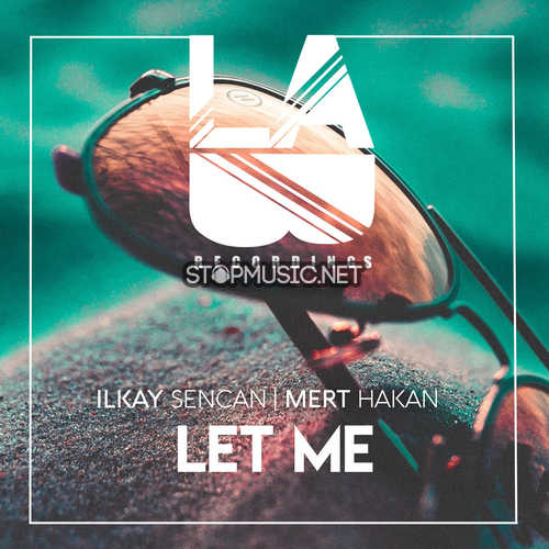 Ilkay Sencan - Let Me (feat. Mert Hakan)