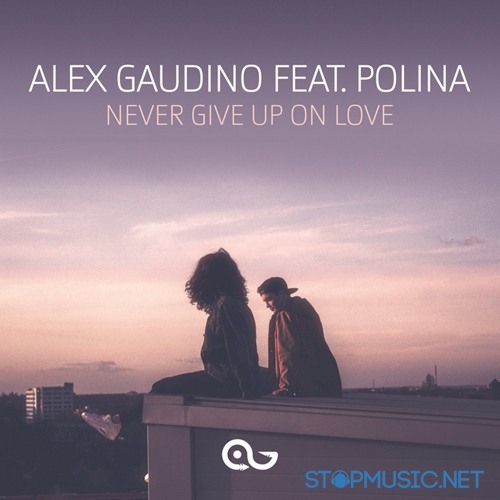 Alex Gaudino, Polina - Never Give Up On Love (Dyson Kellerman Remix)