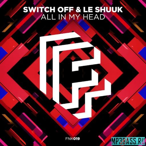 Switch Off, Le Shuuk - All in My Head (Extended Mix)