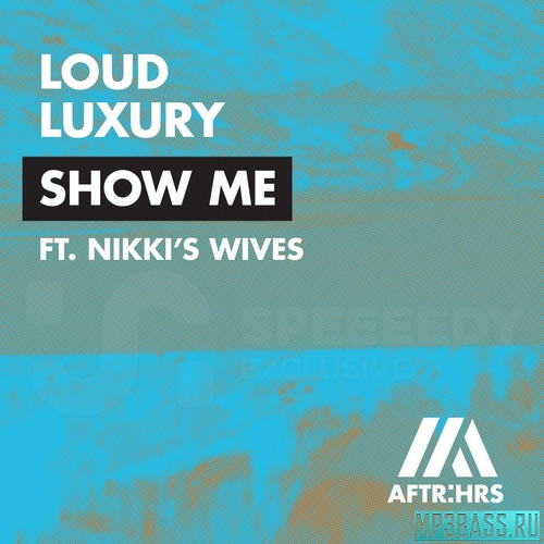 Loud Luxury - Show Me (feat Nikkis Wives)