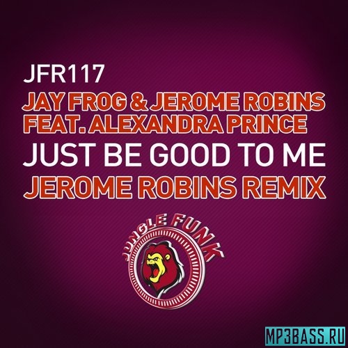 Jerome Robins, Jay Frog, Alexandra Prince - Just Be Good To Me (Jerome Robins Remix)