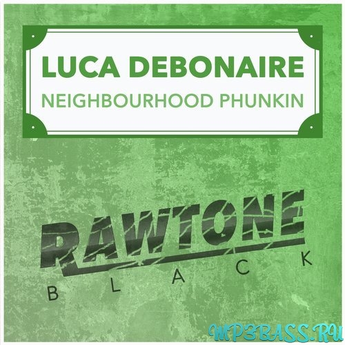 Luca Debonaire - Neighbourhood Phunkin (Original Mix)