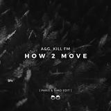 A&G, Kill FM - How 2 Move (Paris & Simo Edit)