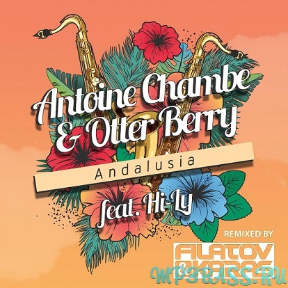 Antoine Chambe, Otter Berry, Hi-Ly - Andalusia (Filatov & Karas Club Remix)