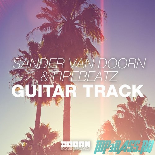 Sander van Doorn, Firebeatz - Guitar Track (Original Mix)