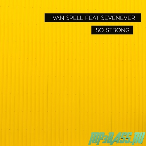 Ivan Spell, SevenEver - So Strong (Original Mix)