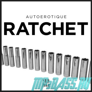 Autoerotique - Ratchet (Original Mix)