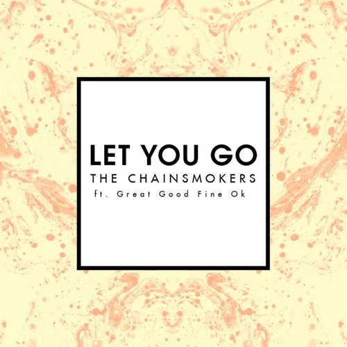 Chainsmokers - Let You Go (feat. Great Good Fine OK)