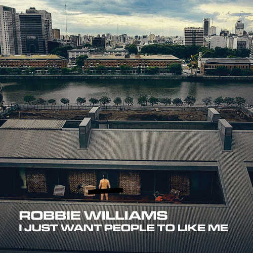 Robbie Williams - I Just Want People to Like Me