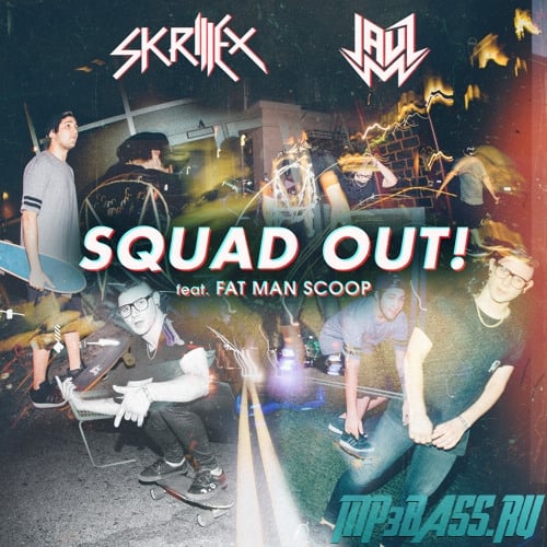 Skrillex, Jauz - Squad Out! (feat. Fatman Scoop)