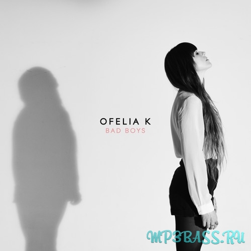 Ofelia K - Bad Boys (Original Mix)